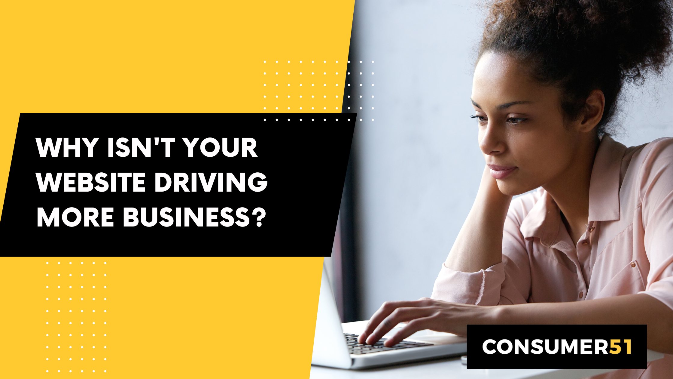 Why Isn't Your Website Driving More Business?